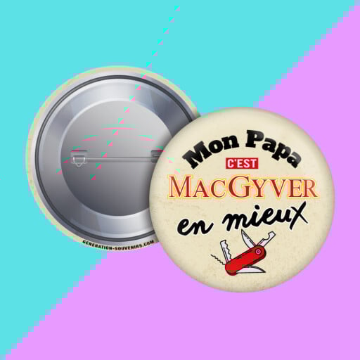 Badge - Mon Papa c'est MacGyver en mieux !